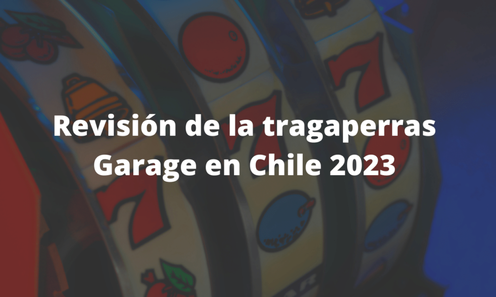 ​Revisión de la tragaperras Garage en Chile 2023